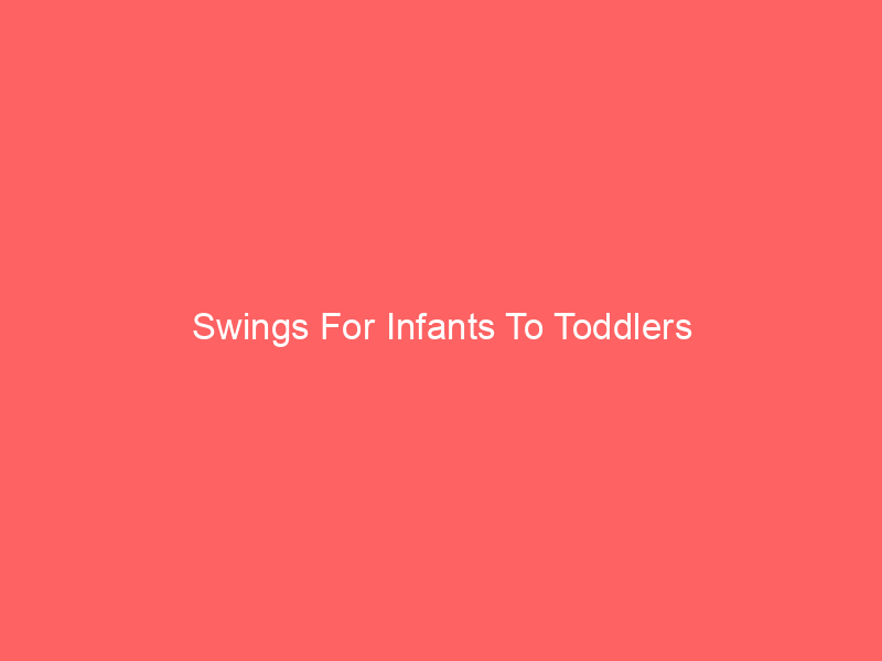 Swings For Infants To Toddlers