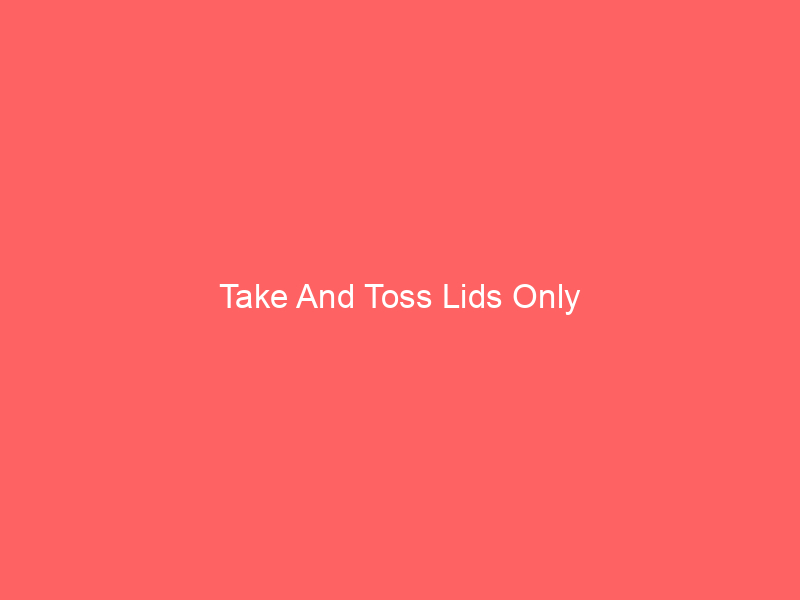 Take And Toss Lids Only