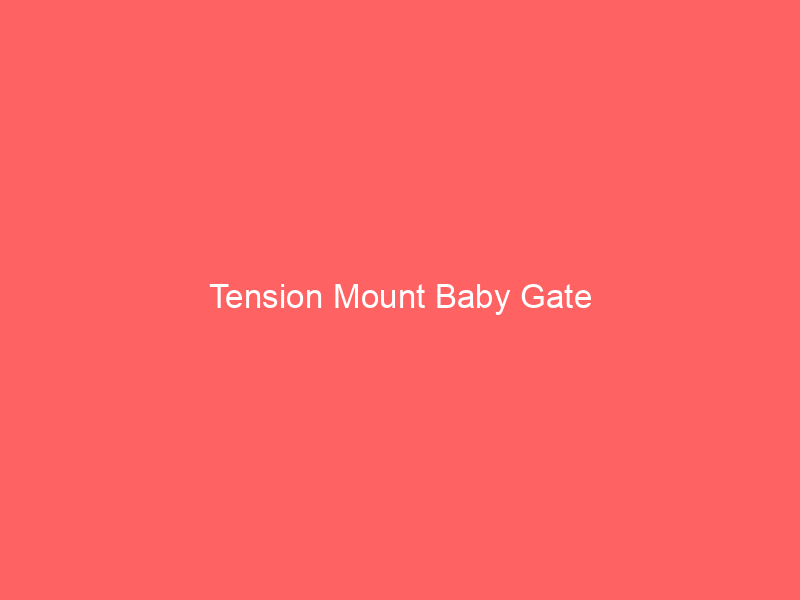 Tension Mount Baby Gate