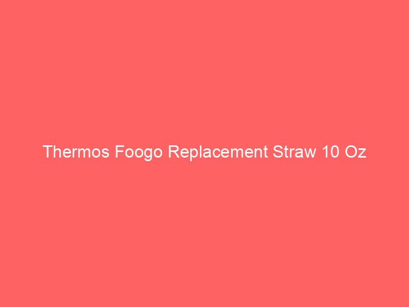 Thermos Foogo Replacement Straw 10 Oz