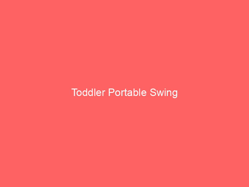Toddler Portable Swing