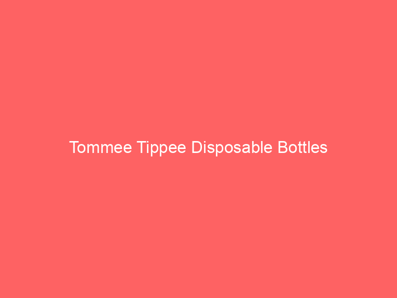 Tommee Tippee Disposable Bottles