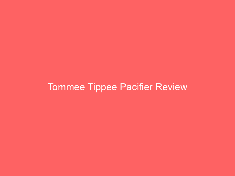 Tommee Tippee Pacifier Review