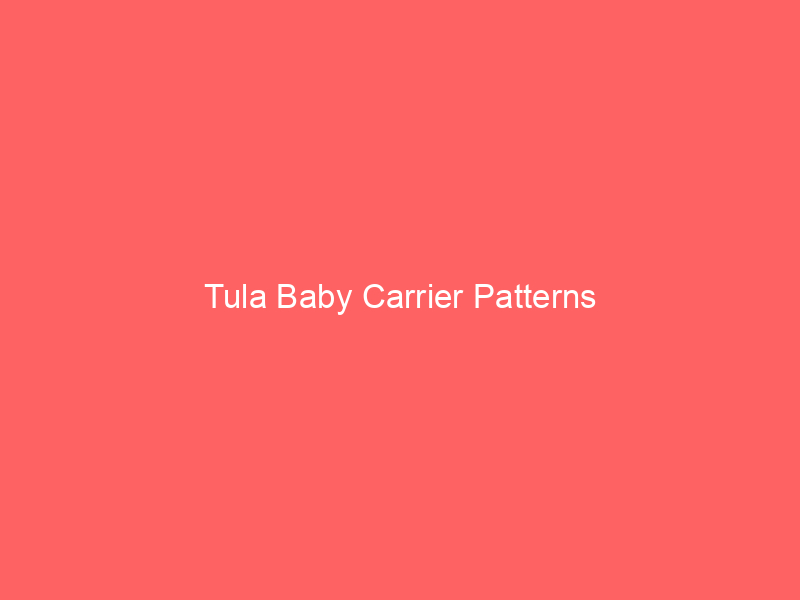 Tula Baby Carrier Patterns