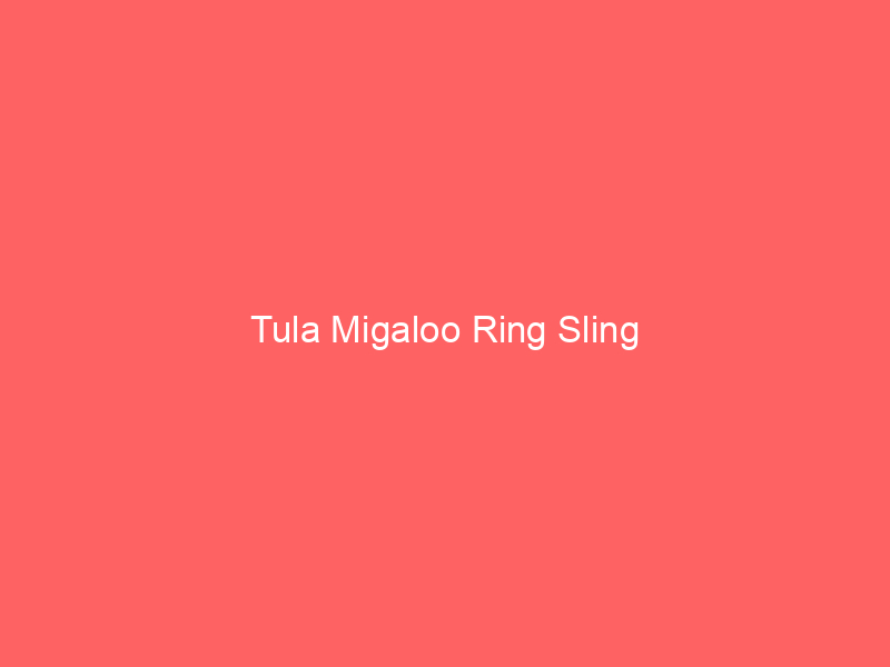 Tula Migaloo Ring Sling