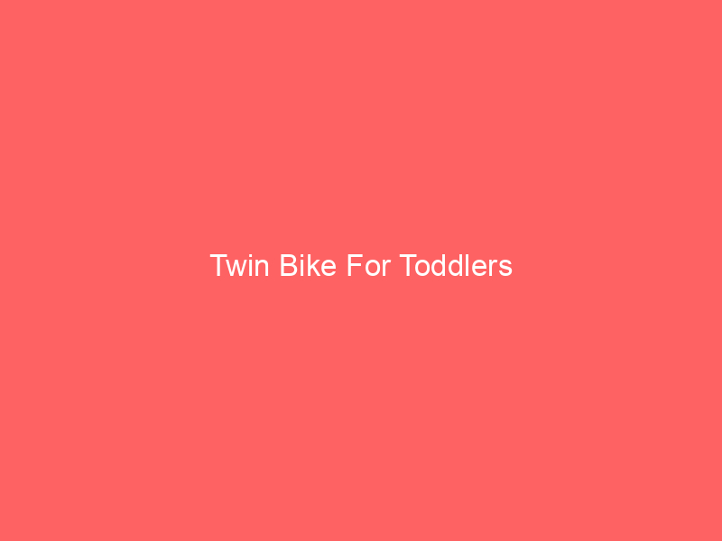 Twin Bike For Toddlers