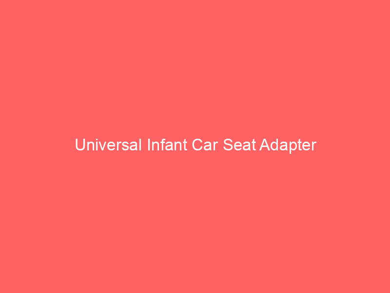 Universal Infant Car Seat Adapter