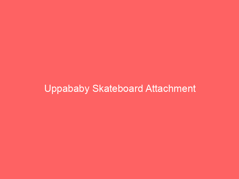 Uppababy Skateboard Attachment
