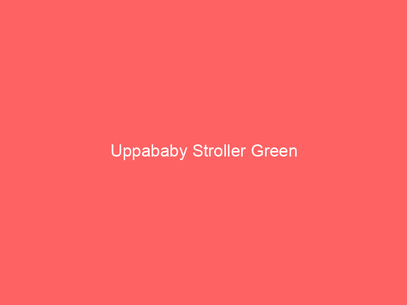 Uppababy Stroller Green