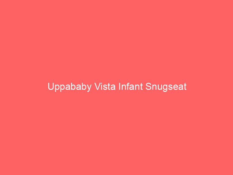 Uppababy Vista Infant Snugseat