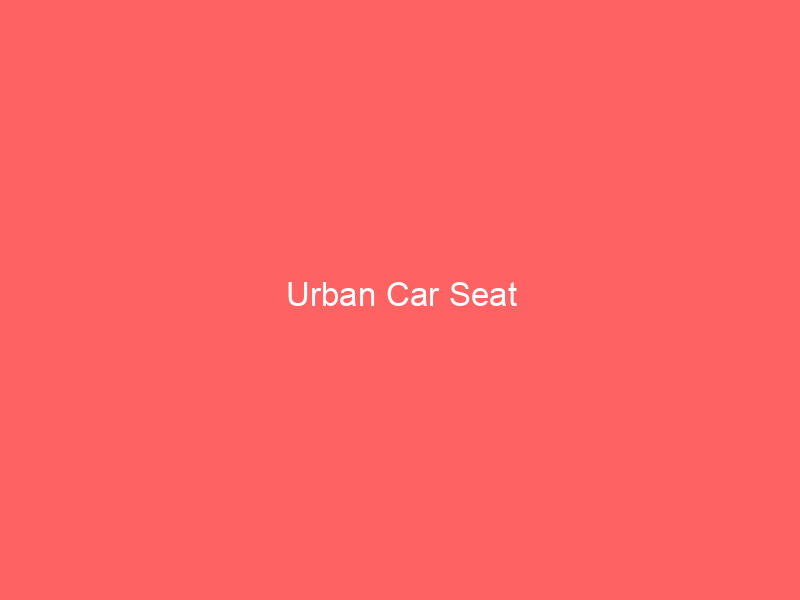 Urban Car Seat