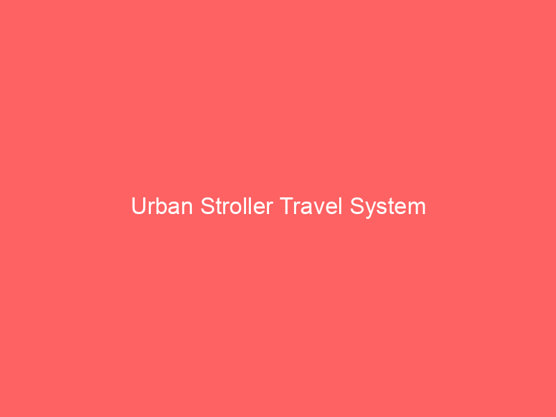 Urban Stroller Travel System