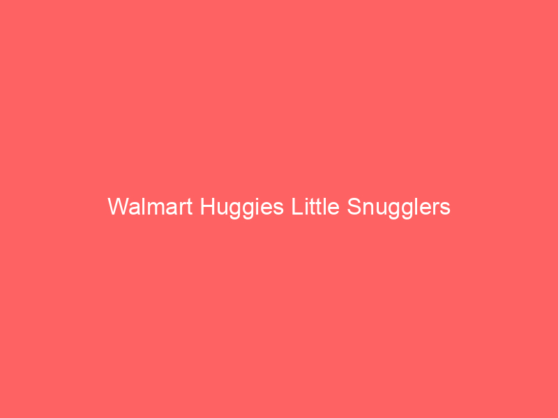 Walmart Huggies Little Snugglers