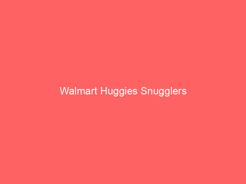 Walmart Huggies Snugglers