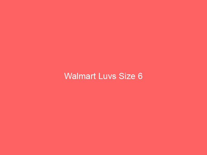 Walmart Luvs Size 6