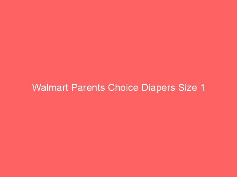 Walmart Parents Choice Diapers Size 1