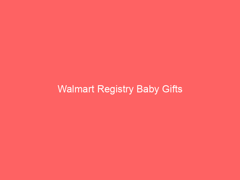 Walmart Registry Baby Gifts