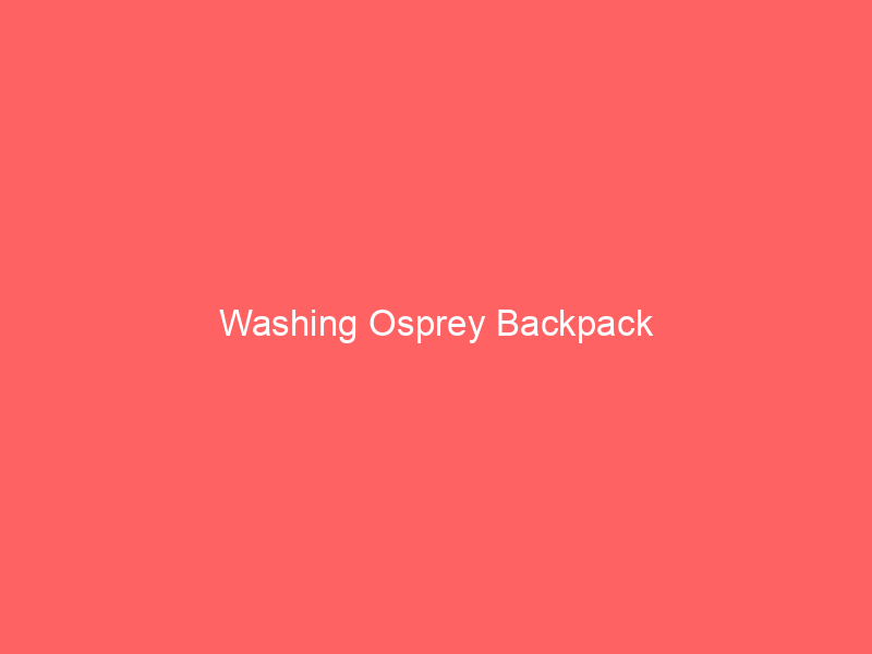 Washing Osprey Backpack
