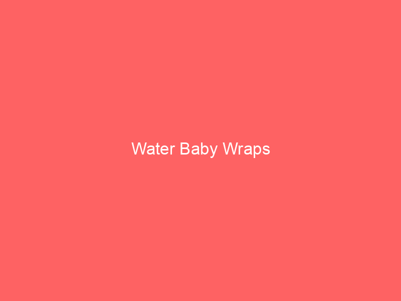 Water Baby Wraps