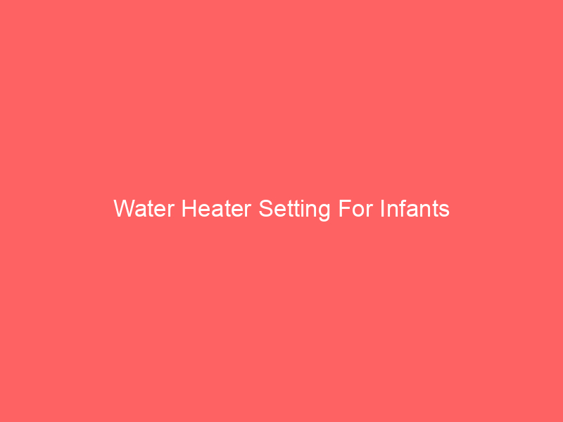 Water Heater Setting For Infants