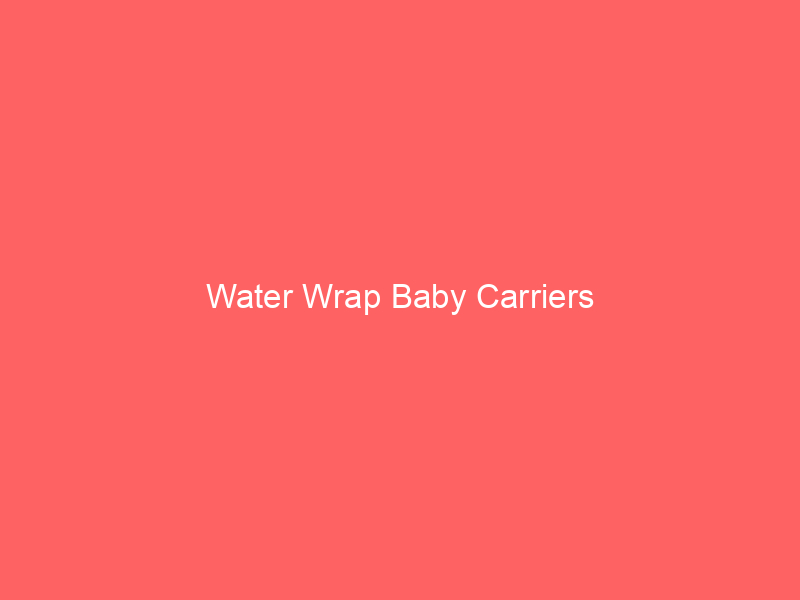 Water Wrap Baby Carriers