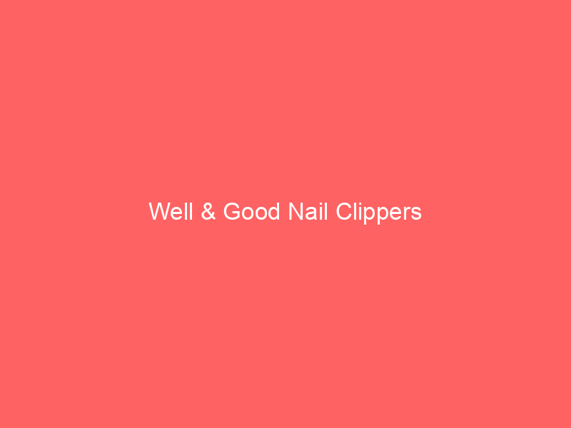 Well & Good Nail Clippers