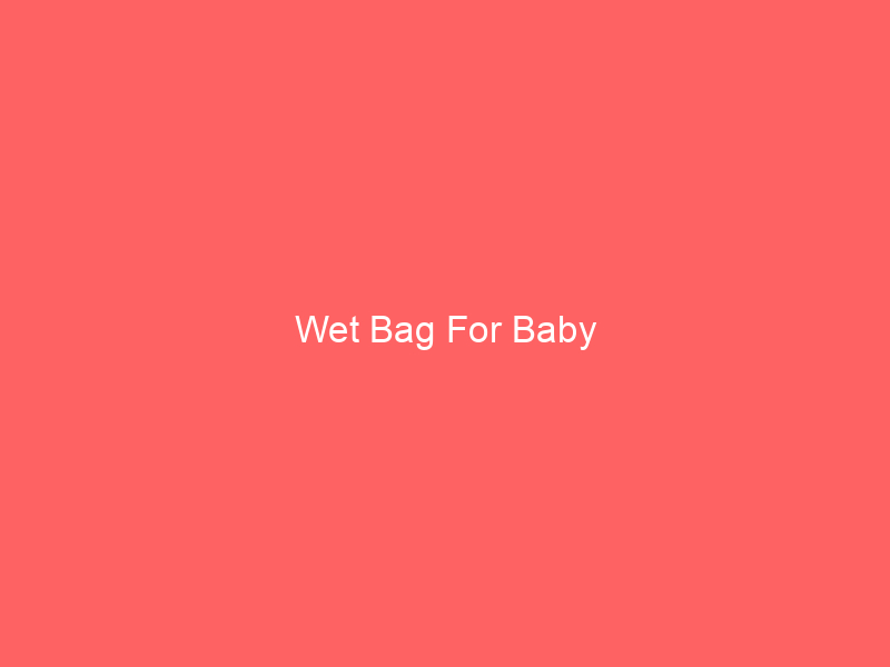 Wet Bag For Baby