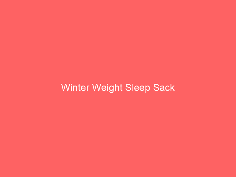 Winter Weight Sleep Sack