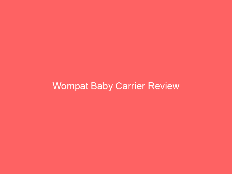 Wompat Baby Carrier Review